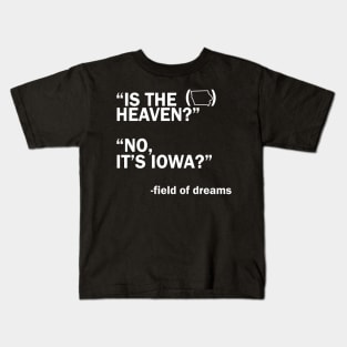 Is This Heaven? No It's Iowa - field of dreams Kids T-Shirt